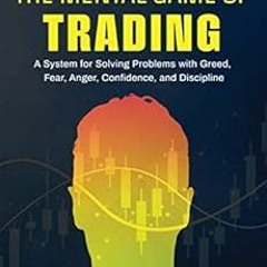 [GET] [KINDLE PDF EBOOK EPUB] The Mental Game of Trading: A System for Solving Problems with Greed,