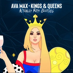 Ava Max - Kings & Queens (Actually Nuts Bootleg)