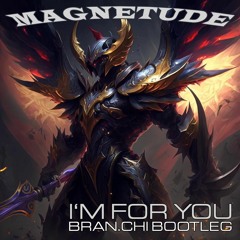 Magnetude - I'm For You (BRAN.CHI BOOTLEG) [FREE DOWNLOAD]