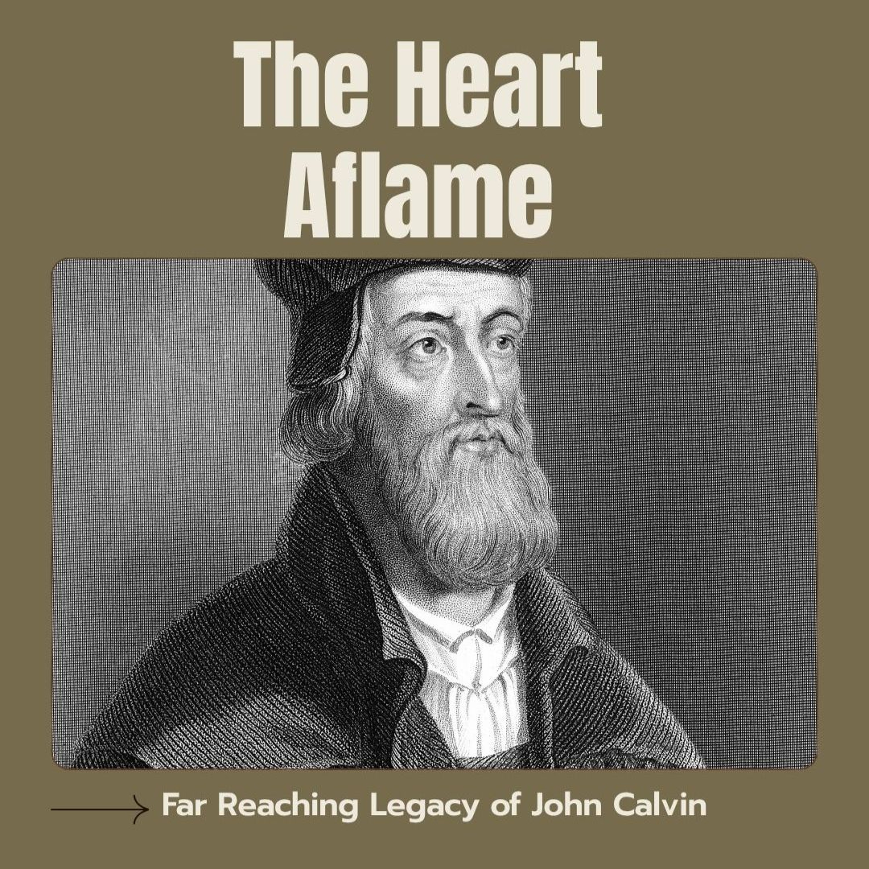 The Heart Aflame - Far Reaching Legacy of John Calvin