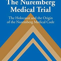 =# The Nuremberg Medical Trial, The Holocaust and the Origin of the Nuremberg Medical Code, Stu