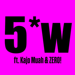 5*W ft. (Kajo Muah x ZERO!)