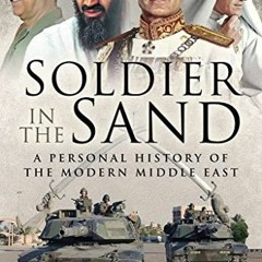 [View] EPUB 📔 Soldier in the Sand: A Personal History of the Modern Middle East by