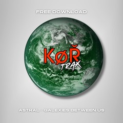 ASTRAL - GALAXIES BETWEEN US (FREE DOWNLOAD) PT 1 OF EP