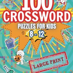 ⚡pdf✔ 100 Crossword Puzzles For Kids 8-12: Fun And Educational Crossword Puzzle