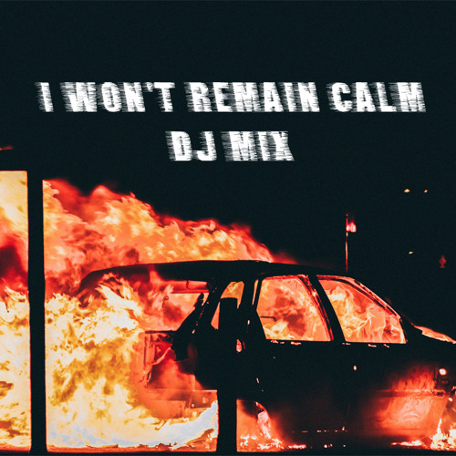 I Won't Remain Calm DJ MIX