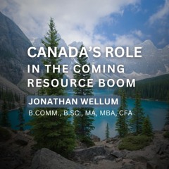 Jonathan Wellum - Canada's Role in the Coming Resource Boom