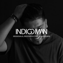 Indigo Man | Originals, Remixes & Free Downloads