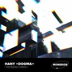 Hany - Dogma (Too Rough 4 Radio)