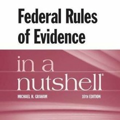 [GET] [EBOOK EPUB KINDLE PDF] Federal Rules of Evidence in a Nutshell (Nutshells) by  Michael Graham