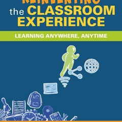PDF READ Reinventing the Classroom Experience: Learning Anywhere, Anytime
