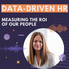 "Data - Driven HR: Measuring The ROI Of Your People" with Kelly Tucker