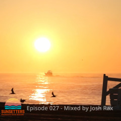 🌅 Sunsetters - Progressive House Sessions Episode 027 - Mixed by Josh Rax
