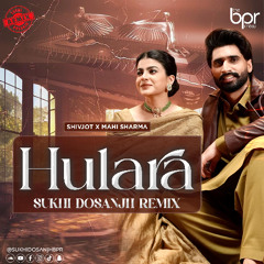 Hulara (Sukhi Dosanjh Remix) - Shivjot & Mahi Sharma