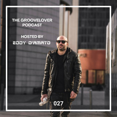 The Groovelover Podcast Hosted by Eddy D'Amato - Episode 027 - 10 April 2024