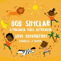 Bob Sinclar & Masaka Kids Africana - Love Generation (Charles J Remix)