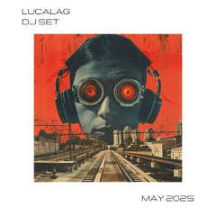 Lucalag - Dj Set - May 2025