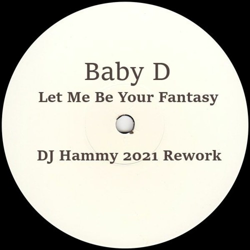 Baby D - Let Me Be Your Fantasy (DJ Hammy 2021 Rework)
