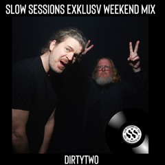 Slow Sessions Exklusv Weekend Mix By Dirtytwo (SE)