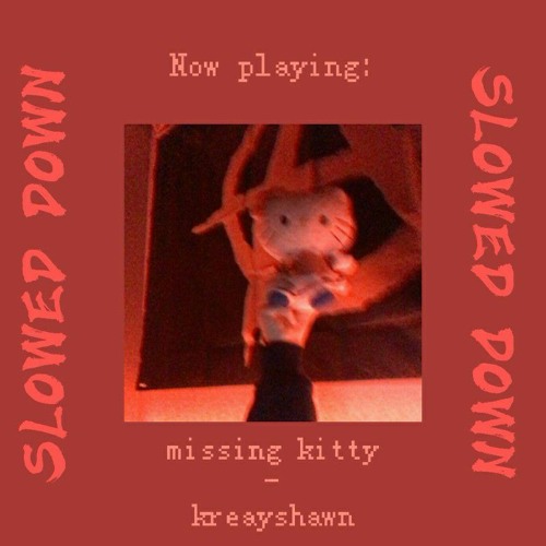 missing kitty - kreayshawn slowed down (edited by ble)