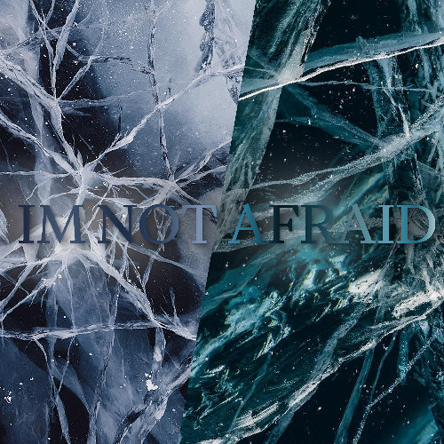 IM NOT AFRAID