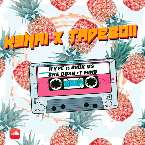 Hype & Bruk Vs. She Doesn't Mind (K3NAI X Tadeboii)