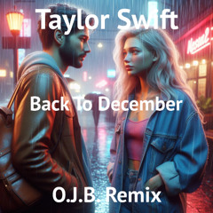 Taylor Swift - Back To December (O.J.B. Remix)