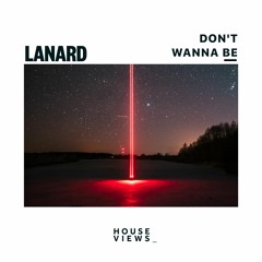 LANARD - Don't Wanna Be