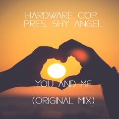 Hardware Cop Pres Shy Angel - You And Me (Original Mix)