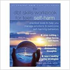 VIEW EPUB 🗃️ The DBT Skills Workbook for Teen Self-Harm: Practical Tools to Help You