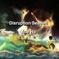 Disruption Season (Produced by Ace Ha)