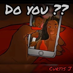 Curtis J - Do you ? (ValentinesDay Special)