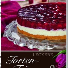 free Leckere Torten-Träume Band 2: 42 weitere tolle Torten-Rezepte für jeden Anlass.