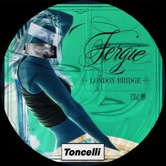 Fergie - London Bridge (Toncelli Remix)