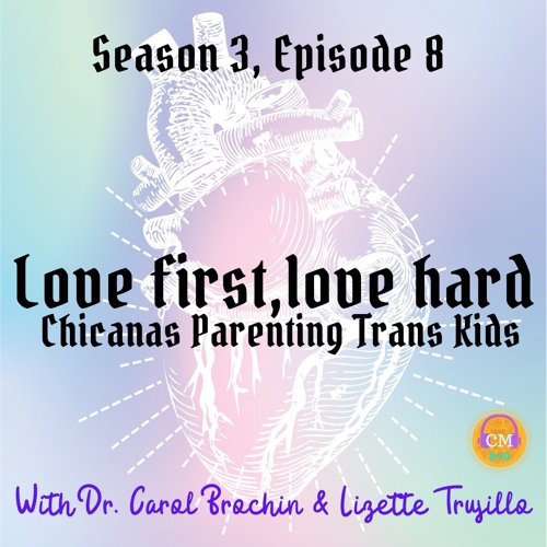 Season 3 Episode 8: Love First, Love Hard - Chicanas Parenting Trans Kids