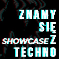 Znamy się z Techno Showcase