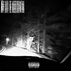 my life is accidental