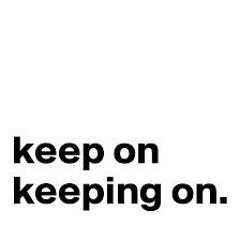 Keep On Keeping On