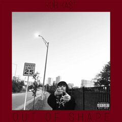 Out Of Shape (prod. Rob Ka$t)
