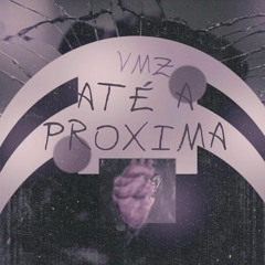 Até A Próxima - VMZ