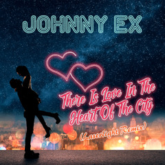 Johnny Ex - There Is Love In The Heart Of The City (Laserlight Extended Version)