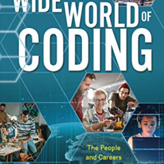 [Get] KINDLE 📬 The Wide World of Coding: The People and Careers behind the Programs