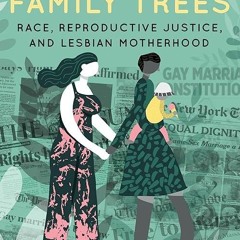 kindle👌 Queering Family Trees: Race, Reproductive Justice, and Lesbian Motherhood