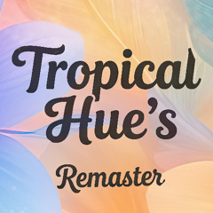 Tropical Hue's - Remaster