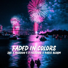 Faded In Colors (ZHU X Maroon 5 X Tritonal X Paris Blohm) [Arillio Mashup]