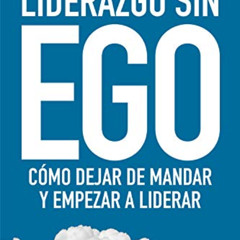 free EPUB 📥 Liderazgo sin ego: Cómo dejar de mandar y empezar a liderar (Spanish Edi