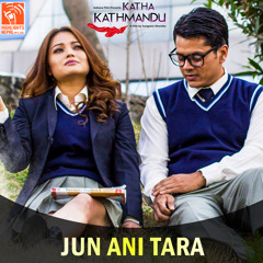 Jun Ani Tara (From "Katha Kathamandu")
