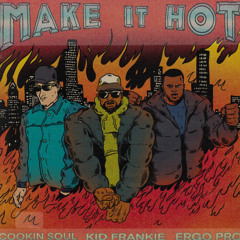 MAKE IT HOT - Cookin Soul & Kid Frankie ft Ergo Pro
