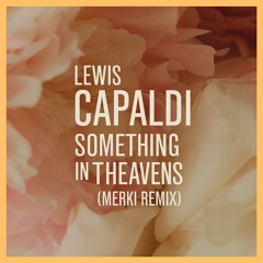 Lewis Capaldi - Something in The Heavens (Merki Remix)