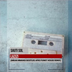 Sauti Sol - Lazizi (Imran Mwangi Afro Funky House Bootleg Remix)